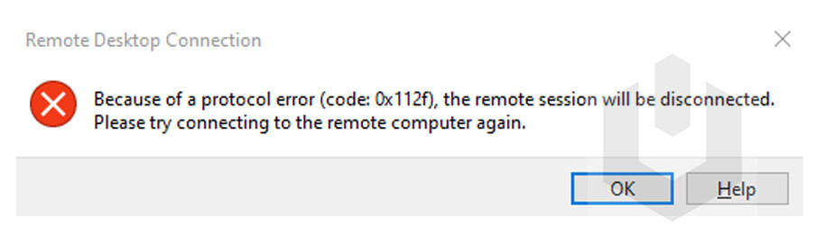Because of a protocol error (code- 0x112f), the remote session will be disconnected